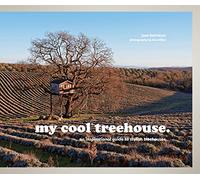 my cool treehouse: an inspirational guide to stylish treehouses
