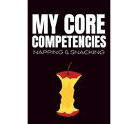My Core Competencies: Napping & Snacking: Funny Blank Notebook | Funny Gag Gift | 6x9 Blank Lined Notebook | Office Gag Gift For Co-workers | Secret Santa | Christmas Stocking Stuffer