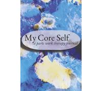My Core Self: A Parts Work Therapy Journal