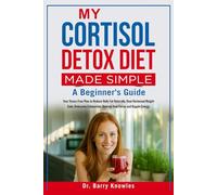 My Cortisol Detox Diet Made Simple: Your Stress-Free Plan to Reduce Belly Fat Naturally, Beat Hormonal Weight Gain, Overcome Exhaustion, Restore Your Focus and Regain Energy