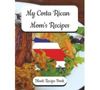 My Costa Rican Mom's Recipes - Blank Recipe Book: Preserve Your Mother's Recipes - Costa Rican Themed, Record Your Flavors of Tradition from Mom’s ... English Recipe Forms | Family Recipe Keeper.