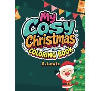 My Cosy Christmas Coloring Book: 50 Coloring Pages for All Ages, Featuring Bold, Simple Designs for Relaxation and Mindfulness.