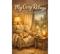 MY COSY REFUGE: A Coloring Book of Soft Spaces, Calm Moments & Inner Peace