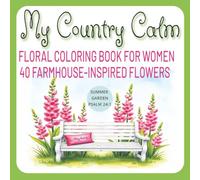 My Country Calm Floral Coloring Book For Women: Summer Garden Psalm 24:1: 40 Farmhouse-Inspired Flowers | Welcome to Gentle Evenings and Peaceful ... & discover relaxation. (Insomnia Collection)