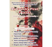 My Country First Fools: Drunk on slogans, blind to reality (The Common Sense of Fools Series)