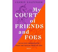 My Court of Friends and Foes: Wie du echte Freundschaften findest und toxische hinter dir lässt.