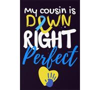 My Cousin Is Right Down Perfect, World Down Syndrome Day Notebook: 6" x 9" | 110 Pages | College Ruled Journal or Diary - a thoughtful gift for anyone who loves to write or stay organized!