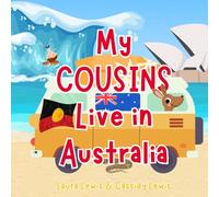 My Cousins Live In Australia: A Fun and Colourful Children’s Book About Australia the Country Where Your Cousins Live: Because Cousins Never Forget Each Other Even When They’re Far apart!