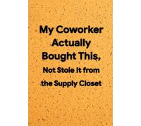 My Coworker Actually Bought This, Not Stole It from the Supply Closet: 6 x 9 Square Grid Notebook - Humorous Graph Paper Journal for Sketches, Geometric Designs, and Work Humor, Funny Office Gift