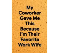 My Coworker Gave Me This Because I’m Their Favorite Work Wife: 6 x 9 Square Grid Notebook - Funny Graph Paper Journal for Notes, Sketches, and Office Bonds, Perfect Coworker Gag Gift