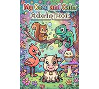 My Cozy and Calm Coloring Book: Cute, Simple, and Relaxing Coloring Pages for Kids to Have Fun, Reduce Stress, and Enjoy Creative Quiet Time