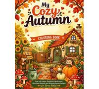My Cozy Autumn Coloring Book: A Cute and Cozy Autumn Coloring Book with Easy Bold Designs for Relaxation, Creativity, and Mindfulness