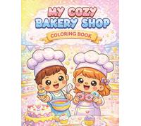 My Cozy Bakery Shop Coloring Book: Cute and Relaxing Bakery Scenes with Cakes, Pastries and Sweet Treats | Cozy Coloring Book for Kids and Adults