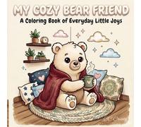 My Cozy Bear Friend: A Coloring Book of Everyday Little Joys