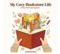 My Cozy BookStore Life: A Cozy Coloring Book for Adults Featuring Cozy Bookstores, Reading Nooks, Books, Cats, Coffee, Relaxation and Peaceful Moments
