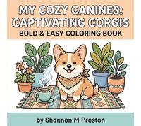 My Cozy Canines: Captivating Corgis: A Relaxing, Bold and Easy Coloring Book of Cute Corgis, Puppies, and Cozy Everyday Scenes for Dog Lovers