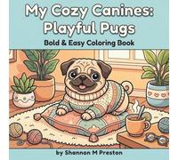 My Cozy Canines: Playful Pugs: A Relaxing, Bold and Easy Coloring Book of Cute Pugs in Charming and Cozy Everyday Scenes