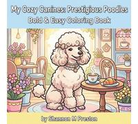 My Cozy Canines: Prestigious Poodles: A Relaxing, Bold and Easy Coloring Book of Elegant Poodles in Charming Everyday Scenes