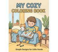 My Cozy Coloring Book: Simple & Relaxing Designs for Kids, Toddlers and Preschoolers (Ages 3-8) - Cute Animals, Homey Scenes, and Big Lines for Little Hands.