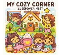 My Cozy Corner - Sleepover Nest Coloring Book: Cute Kawaii Bedtime & Friendship Scenes for Relaxation, Stress Relief & Creativity - Cozy Slumber Party Fun for Kids, Teens & Adults