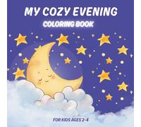 My Cozy Evening Coloring Book: Toddler Bedtime Routine Coloring Book for Kids Ages 2-4 | Fun Early Learning Activity Book for Preschoolers, Boys & Girls | Big Simple Pages for Tiny Hands