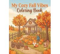 My Cozy Fall Vibes Coloring Book: A Relaxing Autumn Coloring Journey with Pumpkins, Harvest Farms, Cozy Cottages, Woodland Friends, and Charming Fall Scenes for Adults and Beginners