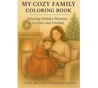 My Cozy Family Coloring Book: Relaxing Holiday Moments to Color and Unwind (Cozy Holiday Coloring Series)