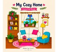 My Cozy Home: Coloring Book for Adults and Teens Relaxing Corner and Scenes: A Cute and Relaxing Coloring Book with Cozy Rooms, Sweet Corners and Comforting Spaces