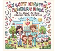 My Cozy Hospital Coloring Book for Kids: 40 Cute & Easy Doctor, Nurse, Ambulance & Hospital Coloring Pages | Simple Bold Designs for Toddlers, Preschoolers & Young Children