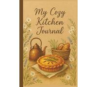 My Cozy Kitchen Journal:: A Rustic Cottagecore Lined Notebook for Recipes, Notes & Cozy Thoughts