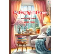My Cozy Little Corner Coloring Book: 50 Cozy Corner Coloring Pages for Relaxation and Stress Relief | Cute and Aesthetic Spaces for Teens and Adults