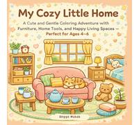 My Cozy Little Home: A Cute and Gentle Coloring Adventure with Furniture, Home Tools, and Happy Living Spaces - Perfect for Ages 4-6