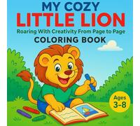 My Cozy Little Lion: Roaring With Creativity From Page to Page.
