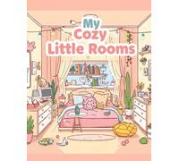 My Cozy Little Rooms: Cute Kawaii Rooms for Relaxing and Happy Coloring Fun