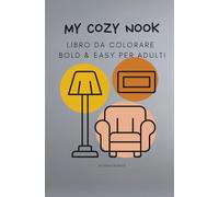 My Cozy Nook: Libro da colorare Bold & Easy per adulti: 15 illustrazioni semplici e mantra rilassanti per combattere lo stress (stile Hygge)