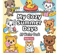 My Cozy Summer Days - At Water Park, Comfy Summer Coloring Book: 50+ Coloring Pages, Featuring Many Fun Pages for Hours of Creative Activity for ... to Fill Your Child's Summer with Joy)