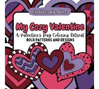 My Cozy Valentine: A Valentine's Day Coloring Retreat - bold, satisfying patterns and designs for adults and children: 28 Valentine's Day Coloring ... - mindful coloring experience for all ages
