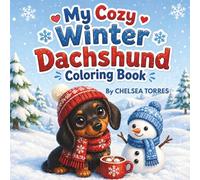 My Cozy Winter Dachshund Coloring Book: Fun & Easy Coloring for Kids Ages 4-8 | Cute Winter Dogs & Cozy Activity Pages (The Dachshund Coloring Book Series)