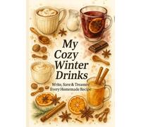 My Cozy Winter Drinks: Write, Save & Treasure Every Homemade Recipe