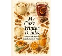 My Cozy Winter Drinks: Write, Save & Treasure Every Winter Warmer