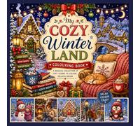 MY COZY WINTER LAND COLOURING BOOK: A magical collection of cozy scenes to colour,relax and dream