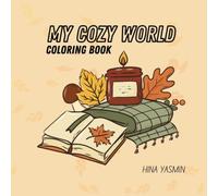 My Cozy World: A Cute Coloring Book for teens, adults and kids: 30 Adorable Cozy Home, Nature, Animals, and Fun Scenes to Color | Relaxing, Easy, Bold & Simple Designs