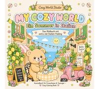 My Cozy World: Ein Sommer in Italien: Ausmalbuch für Erwachsene, Teenager und Kinder - Cozy Coloring Book zum Entspannen | Das Malbuch gegen Alltagsstress mit extra viel Italien-Feeling