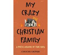 My Crazy Christian Family: A Poetic Memoir of True Faith