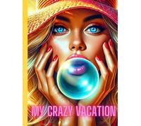 My Crazy Vacation: Notebook for Girls of all Ages, Describe your Experiences During the Holidays, a Colorful Notebook for Your Secrets in a Hard Cover