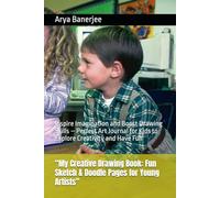 “My Creative Drawing Book: Fun Sketch & Doodle Pages for Young Artists”: Inspire Imagination and Boost Drawing Skills - Perfect Art Journal for Kids to Explore Creativity and Have Fun