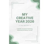 My Creative Year 2026: A Gentle Journal For Dreaming, Reflecting And Being Yourself