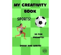My Creativity Book: Sports! 50 fun prompts to draw and write about!