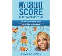 My Credit Score Is My Superpower: From Credit Queen, Tax Preparer, Mortgage Facilitator to Family Money-GURU. How I Outsmarted Debt and Became the Budget Avenger