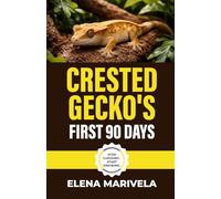My Crested Gecko's First 90 Days: Survive the Settling Period, Avoid the Common Mistakes, and Start Right (The Crestie Keeper Series)